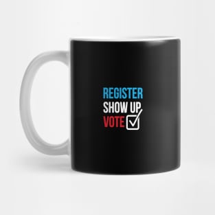 Register Show Up Vote Unisex T-Shirt Mug